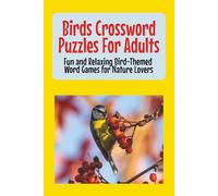 Birds Crossword Puzzles for Adults: Over 50 Bird-Themed Crossword Puzzles for Adults, Bird Lovers, and Nature Enthusiasts