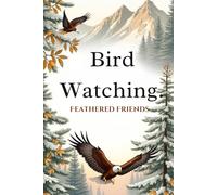 Birds: Discover 40+ Amazing Species with Facts, Habitats & Fun Insights: Discover Bird Facts, Habitats, and Behaviors - A Beginner-Friendly Bird Watching Guide for Kids and Adults