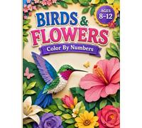 Birds & Flowers Color By Numbers Ages 8-12: A Fun and Relaxing Coloring Book for Kids with Beautiful Birds, Flowers, Nature & Creative Designs