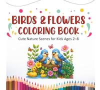 Birds & Flowers Coloring Book for Kids Ages 2-8: Cute Birds, Butterflies, Ducks, Peacocks & Nature Scenes with Easy Bold Coloring Pages: Fun Spring ... for Toddlers, Preschoolers, Boys & Girls
