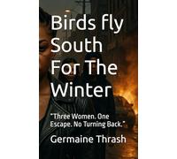 Birds fly South For The Winter: “Three Women. One Escape. No Turning Back.”