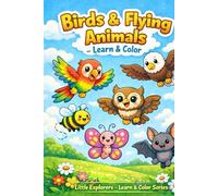 Birds & Flying Animals - Learn & Color: A Fun and Educational Coloring Book for Kids Ages 4-7 (Little Explorers - Learn & Color Series)
