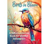 Birds in Bloom: A Nature Coloring Book for Mindful Relaxation (Nature-Inspired Coloring Books)