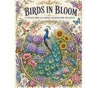 Birds in Bloom: A Vintage Birds & Flowers Coloring Book for Adults