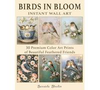 Birds in Bloom Instant Wall Art: 30 Premium Color Art Prints of Beautiful Feathered Friends (Affordable Art Prints)