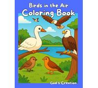 Birds in the Air Coloring Book: God’s Creation Coloring Series - Volume 4 | For Kids Ages 4-8 | 30 Fun and Easy Coloring Pages Featuring the Beautiful Birds God Made in the Air