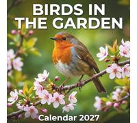 Birds in the Garden Calendar 2027: A Year of Stunning Wild Photography for Everyday Planning