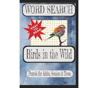 Birds in the Wild Word Search: Word searches with easy-to-read print about Birds in the Wild. | 6X9 inches, 110 pages | 50+ puzzles for vacation, holiday, free time, and education.