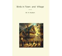 Birds in Town and Village (Classic Books)