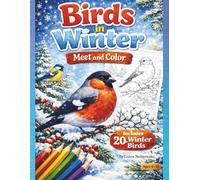 Birds in Winter: Meet and Color: 20 Wintering Forest Birds with Facts, Bright Illustrations and Coloring Pages for Kids Ages 6-10 | 82-Page Educational Nature Activity Book