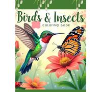 Birds & Insects: A Coloring Book of Feathered Friends and Winged Wonders: 50 Detailed & Easy Pages - Perfect for Bird Lovers, Gardeners, and Nature Kids