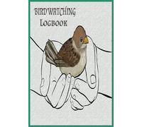 Birds Logbook: Logbook For Birds | Birds Journal | Birds Logbook For Birds Watching | Birds Notebook| Birds Diary | Track Your Feathered Friends: A Birdwatching Journal for Nature Enthusiasts