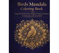 Birds Mandala Coloring Book: Large Print Bold & Easy Designs for Adults & Seniors for Relaxation and Stress Relief (Bold & Relaxing Animal Mandalas Series)