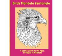 Birds Mandala Zentangle: A Soaring Calm for All Ages, 50 Pages to Meditate