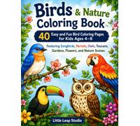 Birds & Nature Coloring Book: 40 Easy and Fun Bird Coloring Pages for Kids Ages 4-8 Featuring Songbirds, Parrots, Owls, Toucans, Gardens, Flowers, and Nature Scenes