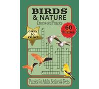 Birds & Nature Crossword Puzzles For Adults, Seniors & Teens: Crossword Puzzles With Easy To Read Print About Birds, Nature, Habitats and More... | ... Lovers | 120 Pages, 6X9 inches | 60 Puzzles