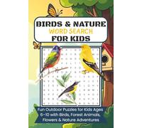 BIRDS & NATURE WORD SEARCH FOR KIDS: Fun Outdoor Puzzles for Kids Ages 6-10 with Birds, Forest Animals, Flowers & Nature Adventures, 6x9 inches size, ... Gift for vacation, Holiday and Free Times.