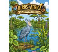 Birds of Africa: An Adult Coloring Book for African Americans Interested in the Beautiful Birds of Africa (Amazing Africa)