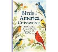 Birds of America Crosswords: 100 Travel-Size Crossword Puzzles Featuring U.S. Bird Themes