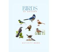 Birds of Arizona Activity Book: A Young Explorer’s Field Guide to Identifying Backyard Birds of Arizona (Arizona Nature Explorer Series)
