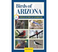 Birds of Arizona Field Guide and Logbook: An Essential Birdwatching Guide with Identification Tips for 60 Common Bird Species in Arizona