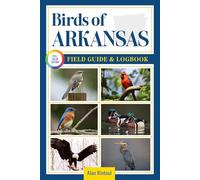 Birds of Arkansas Field Guide and Logbook: An Essential Birdwatching Guide with Identification Tips for 60 Common Bird Species in Arkansas