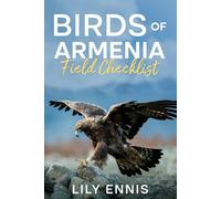 Birds of Armenia Field Checklist: A Practical Companion for Birdwatchers Exploring Armenia’s Diverse Landscapes (The Birds of the World Field Checklist Series)
