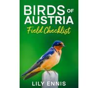 Birds of Austria Field Checklist: A Birdwatcher's Guide to the Birds of Austria Featuring Species Checklists, Life Lists, and the Best Birding Sites ... Birds of the World Field Checklist Series)
