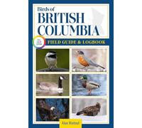 Birds of British Columbia Field Guide and Logbook: An Essential Birdwatching Guide with Identification Tips for 60 Common Bird Species in British Columbia