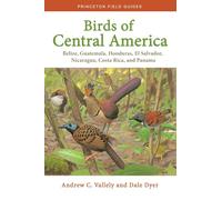 Birds of Central America: Belize, Guatemala, Honduras, El Salvador, Nicaragua, Costa Rica, and Panama: 1 (Princeton Field Guides)