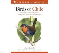 Birds of Chile: Including the Antartic Peninsular, the Falkland Islands and South Georgia (Helm Field Guides)