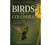 BIRDS OF COLOMBIA: A Natural History of Fifty Species Across Seven Regions: 4 (World Bird Regions)