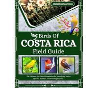 Birds Of Costa Rica Field Guide: The Ultimate Eco Travel Companion for Identifying Native Species, Habitats, and Breeding Seasons.