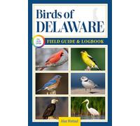 Birds of Delaware Field Guide and Logbook: An Essential Birdwatching Guide with Identification Tips for 60 Common Bird Species in Delaware