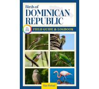 Birds of Dominican Republic Field Guide and Logbook: An Essential Birdwatching Guide with Identification Tips for 60 Common Bird Species in Dominican Republic