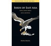 Birds of East Asia: China, Taiwan, Korea, Japan, and Russia: 46 (Princeton Field Guides)