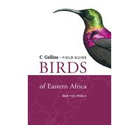 Birds of Eastern Africa: The Only Field Guide to the Natural History and Ornithology of the Region (Collins Field Guide)