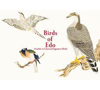 Birds of Edo: A Guide to Classical Japanese Birds /anglais/japonais (Pie EDO Nature Illustration)