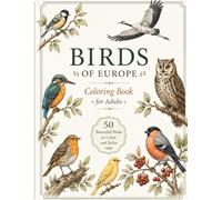Birds of Europe Coloring Book for Adults: 50 Beautiful European Birds to Color and Discover | Relaxing Nature Designs with Bird Names and Facts