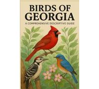 Birds of Georgia: A Comprehensive Descriptive Guide