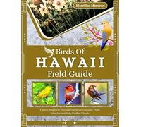 Birds Of Hawaii Field Guide: Explore Island Life Through Feathered Creatures, Flight Behavior, and Daily Feeding Rituals.