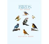 Birds of Idaho Activity Book: A Young Explorer’s Field Guide to the Backyard Birds of Idaho (Idaho Nature Explorer Series)