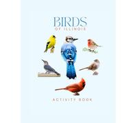 Birds of Illinois Activity Book: A Young Explorer's Field Guide to the Backyard Birds of Illinois (Illinois Nature Explorer Series)