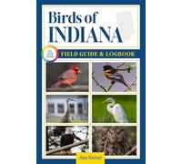 Birds of Indiana Field Guide and Logbook: An Essential Birdwatching Guide with Identification Tips for 60 Common Bird Species in Indiana