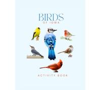 Birds of Iowa Activity Book: A Young Explorer's Field Guide to the Backyard Birds of Iowa (Iowa Nature Explorer Series)
