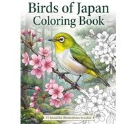 Birds of Japan Coloring Book: Discover the Beauty of Nature: Wild Birds in Traditional Japanese Seasons
