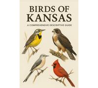 Birds of Kansas: A Comprehensive Descriptive Guide