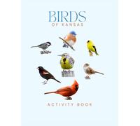 Birds of Kansas Activity Book: A Young Explorer's Field Guide to Identifying the Backyard Birds of Kansas (Kansas Nature Explorer Series)