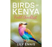 Birds of Kenya Field Checklist: A Guide to 12 of Kenya’s Best Birding Sites with Species Checklists and Personal Life List (The Birds of the World Field Checklist Series)