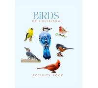 Birds of Louisiana Activity Book: A Young Explorer’s Field Guide to Identifying the Backyard Birds of Louisiana (Louisiana Nature Explorer Series)
